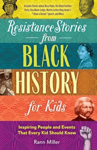 Resistance Stories from Black History for Kids: Inspiring People and Events That Every Kid Should Know (Includes Stories about Rosa Parks, the Black ... Junior's "I Have a Dream" Speech, and More)