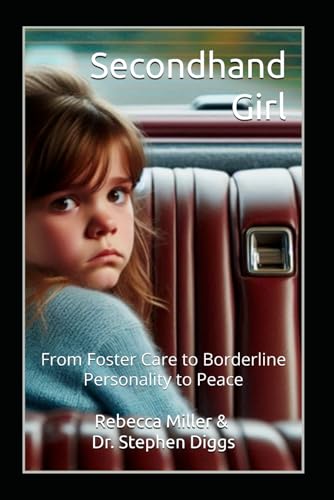 Secondhand Girl: From Foster Care to Borderline Personality to Peace von Independently published
