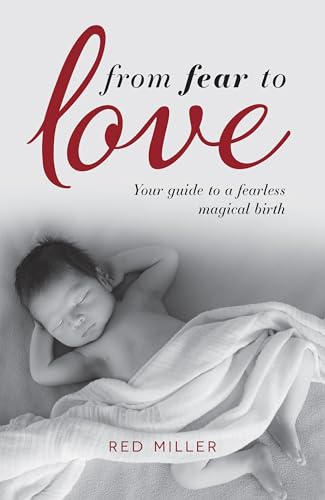 From Fear to Love: Your guide to a fearless magical birth von Rethink Press