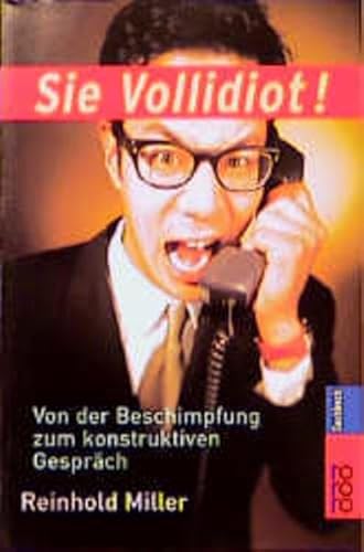 Sie Vollidiot!: Von der Beschimpfung zum konstruktiven Gespräch von Rowohlt Taschenbuch
