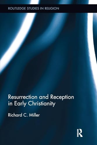 Resurrection and Reception in Early Christianity (Routledge Studies in Religion)