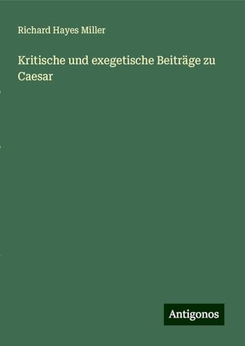 Kritische und exegetische Beiträge zu Caesar von Antigonos Verlag