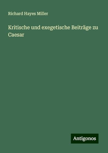 Kritische und exegetische Beiträge zu Caesar von Antigonos Verlag