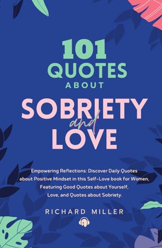 101 Quotes about Sobriety and Love: Empowering Reflections: Discover Quotes about Positive Mindset in this Self-Love book for Women, Featuring Good Quotes about Yourself, and Quotes about Sobriety. von Independently published
