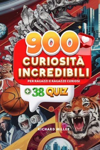 900 Curiosità Incredibili per Ragazzi e Ragazze Curiosi: + 38 Quiz von Independently published