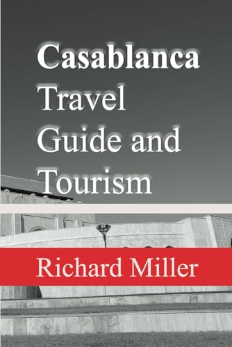 Casablanca Travel Guide and Tourism: A Traveler's Tale in Moroccan Lands von Independently published