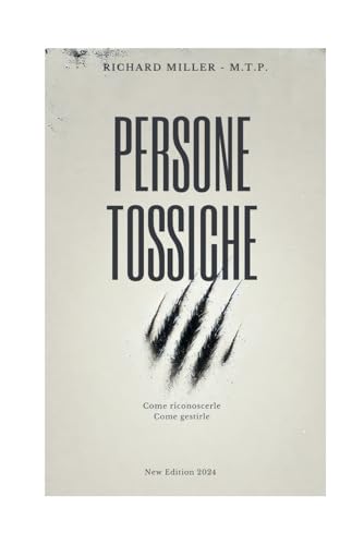 Persone Tossiche: Come riconoscerle, come gestirle von Independently published