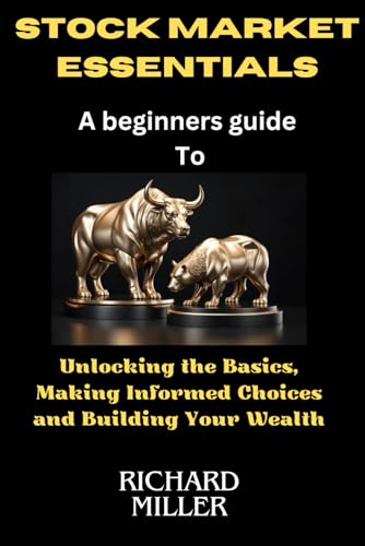 Stock market essentials: Unlocking the Basics, Making Informed Choices and Building Your Wealth von Independently published