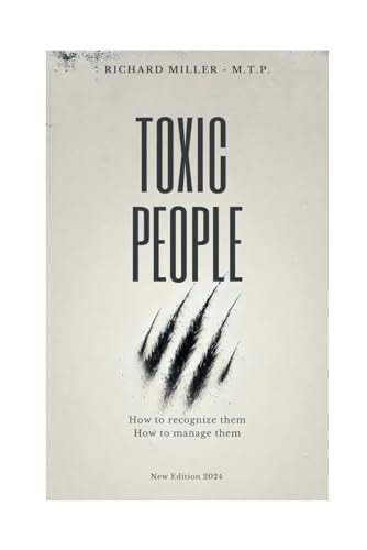 Toxic People: How to Recognize Them, How to Handle Them. von Independently published