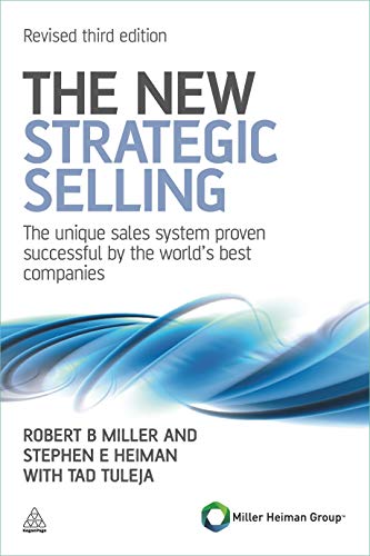 The New Strategic Selling: The Unique Sales System Proven Successful by the World's Best Companies