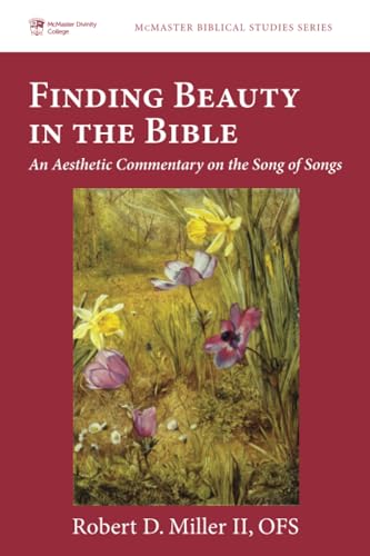 Finding Beauty in the Bible: An Aesthetic Commentary on the Song of Songs (McMaster Biblical Studies Series, Band 11) von Pickwick Publications