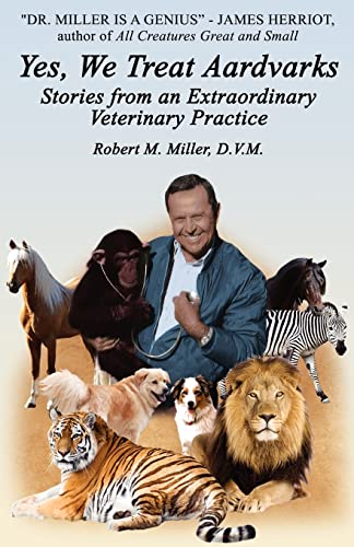 Yes, We Treat Aardvarks - Stories from an Extraordinary Veterinary Practice von Robert M. Miller Communications