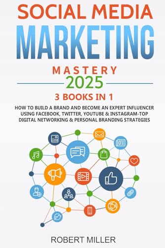 Social Media Marketing Mastery 2025:3 BOOKS IN 1-How to Build a Brand and Become an Expert Influencer Using Facebook, Twitter, Youtube & Instagram-Top Digital Networking & Personal Branding Strategies von Independently published