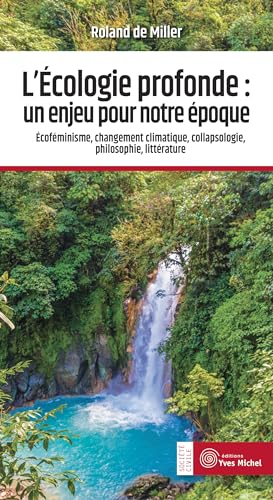 L'écologie profonde : un enjeu pour notre époque: Ecoféminisme, changement climatique, collapsologie, philosophie, littérature von YVES MICHEL