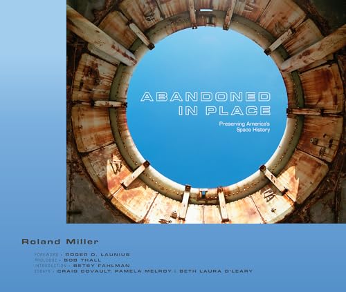 Abandoned in Place: Preserving America's Space History Abandoned in Place: Preserving America's Space History von University of New Mexico Press