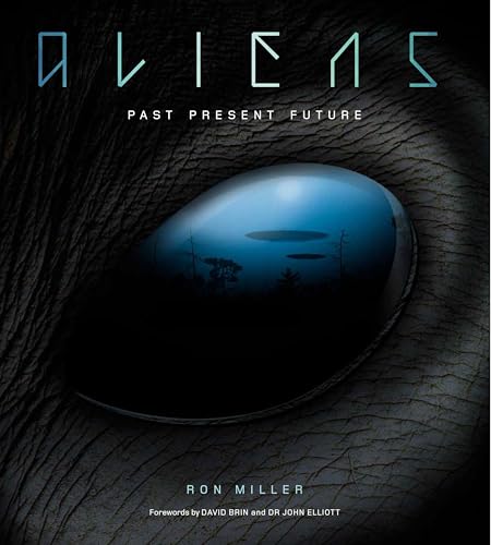 Aliens: The Complete History of Extra Terrestrials: From Ancient Times to Ridley Scott Aliens: The Complete History of Extra Terrestrials: From Ancient Times to Ridley Scott