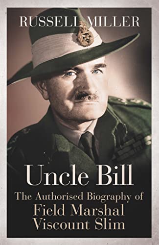 Uncle Bill: The Authorised Biography of Field Marshal Viscount Slim von Weidenfeld & Nicolson