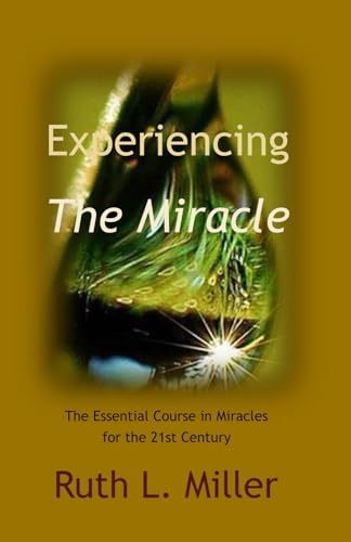 Experiencing the Miracle: The Essential Course in Miracles for the 21st Century (Ruth L. Miller's Spiritual Development Series) von Portal Center Press