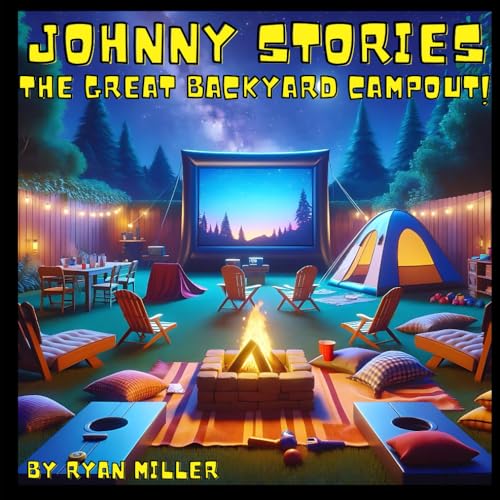 Johnny Stories: The Great Backyard Campout: Adventures at Home: Friendship, Laughter, and the Magic of a Backyard Campout von Independently published