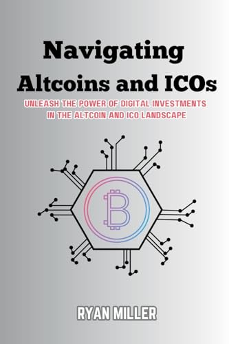 Navigating Altcoins and ICOs: Unleash the Power of Digital Investments in the Altcoin and ICO Landscape von PublishDrive
