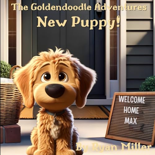 The Goldendoodle Adventures: Part 1 - Welcome Home Max von Independently published