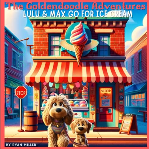 The Goldendoodle Adventures: Part 2: Lulu & Max Go For Ice Cream von Independently published