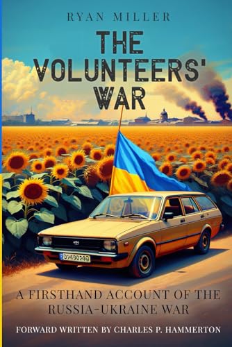 The Volunteers' War: A Firsthand Account of the Russia-Ukraine War von Independently published