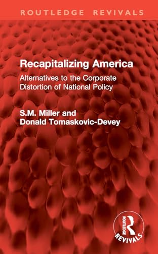 Recapitalizing America: Alternatives to the Corporate Distortion of National Policy (Routledge Revivals) von Routledge