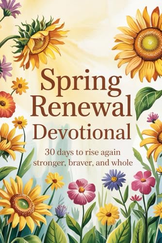 Spring Renewal Devotional: 30 Days of Hope & Healing for Women: Christian Daily Reflections, Bible Verses (ESV), & Prayers for Spiritual Growth (Spring Gifts for Mom, Easter) von Independently published