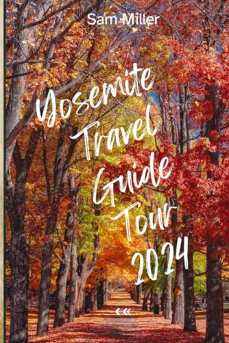 Yosemite Travel Guide Tour 2024: Finding Your Way Around Yosemite National Park von Independently published