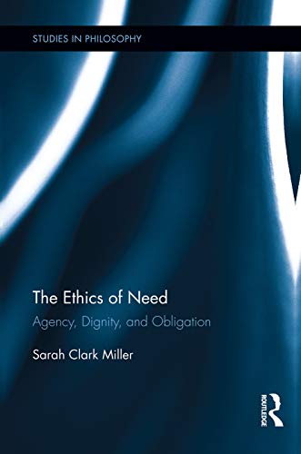 The Ethics of Need: Agency, Dignity, and Obligation (Studies in Philosophy) von Routledge