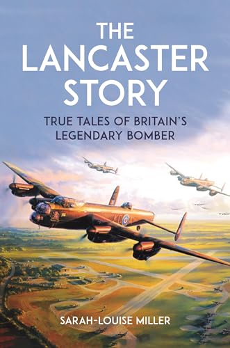 The Lancaster Story: True Tales of Britain’s Legendary Bomber von Michael O'Mara Books Ltd