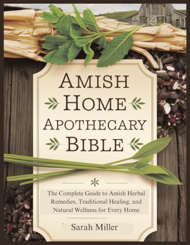 AMISH HOME APOTHECARY BIBLE: The Complete Guide to Amish Herbal Remedies, Traditional Healing, and Natural Wellness for Every Home AMISH HOME APOTHECARY BIBLE: The Complete Guide to Amish Herbal Remedies, Traditional Healing, and Natural Wellness for Every Home von Independently published