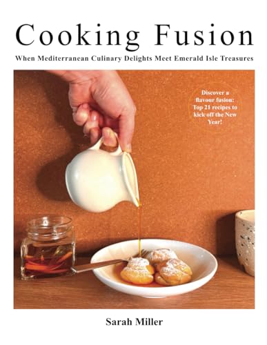 Cooking Fusion - When Mediterranean Culinary Delights Meet Emerald Isle Treasures Cooking Fusion - When Mediterranean Culinary Delights Meet Emerald Isle Treasures von Independently published