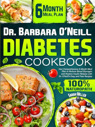 Dr. Barbara O'Neill Diabetes Cookbook: Your Comprehensive 6-Month Meal Plan to Reduce Blood Glycogen and Restore Insulin Release with Dr. O’Neill’s Easy and Fast Recipes Dr. Barbara O'Neill Diabetes Cookbook: Your Comprehensive 6-Month Meal Plan to Reduce Blood Glycogen and Restore Insulin Release with Dr. O’Neill’s Easy and Fast Recipes