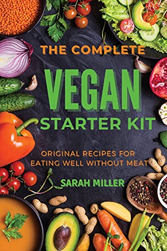 The Complete Vegan Starter Kit: Original recipes for eating well without meat von Hydra Sr Productions Ltd