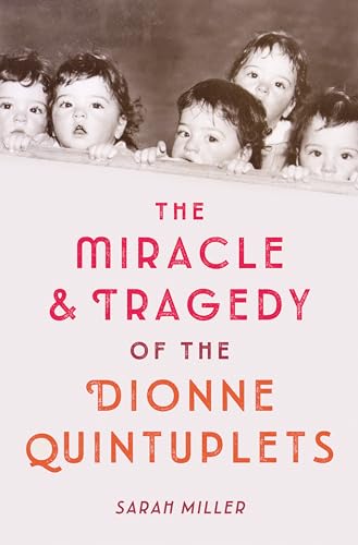 The Miracle & Tragedy of the Dionne Quintuplets: A Miracle Exploited