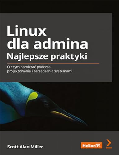Linux dla admina Najlepsze praktyki: O czym pamiętać podczas projektowania i zarządzania systemami von Helion