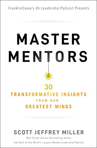 Master Mentors: 30 Transformative Insights from Our Greatest Minds Master Mentors: 30 Transformative Insights from Our Greatest Minds