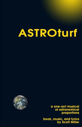 ASTROturf: A One-Act Musical of Astronomical Proportions (The Musicals of Scott Miller, Band 9) von Independently published