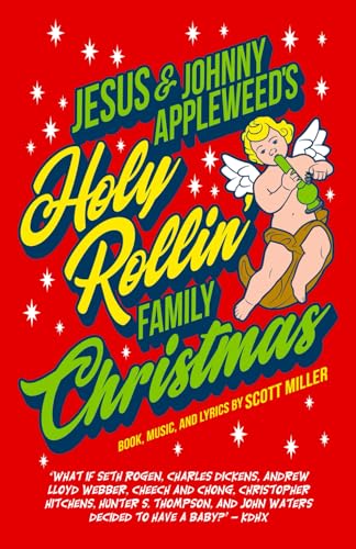 Jesus & Johnny Appleweed's Holy Rollin' Family Christmas: The Adult Stoner Christmas Musical (The Musicals of Scott Miller, Band 20) von Independently published