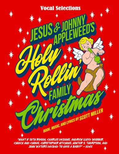 Jesus & Johnny Appleweed's Holy Rollin' Family Christmas: vocal selections (The Musicals of Scott Miller, Band 21) von Independently published