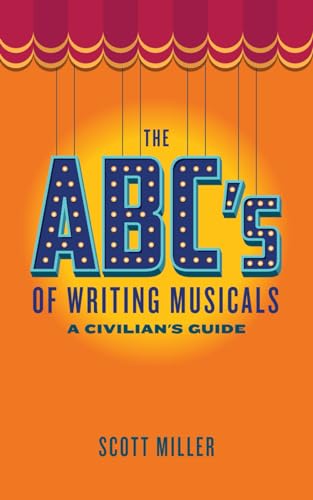 The ABCs of Writing Musicals: A Civilian's Guide (The ABCs of Broadway Musicals) von Independently published