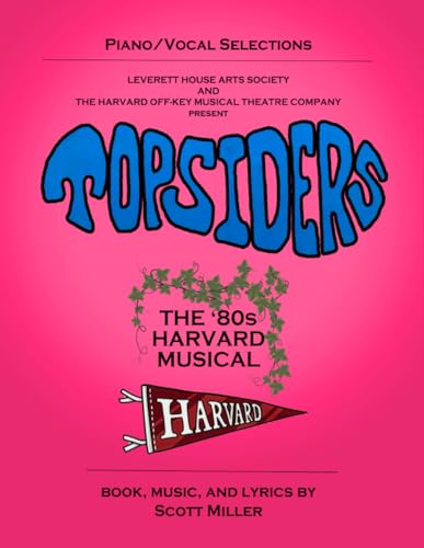 Topsiders: The 80s Harvard Musical (vocal selections) (The Musicals of Scott Miller, Band 6) von Independently published