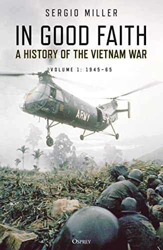 In Good Faith: A History of the Vietnam War Volume 1: 1945–65 von Osprey Publishing