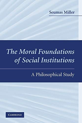 The Moral Foundations of Social Institutions: A Philosophical Study