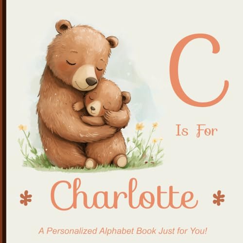 C is for Charlotte: A Personalized Alphabet Book Just for You! von Independently published