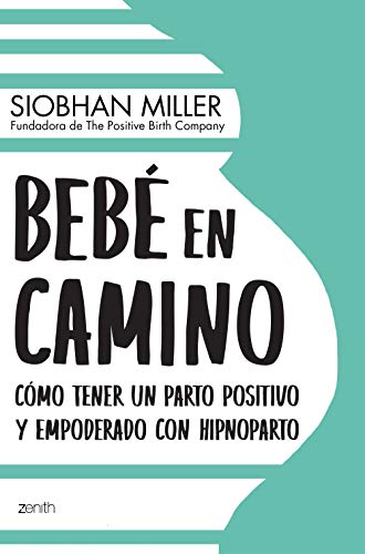 Bebé en camino: Cómo tener un parto positivo y empoderado con hipnoparto (Superfamilias) von Zenith