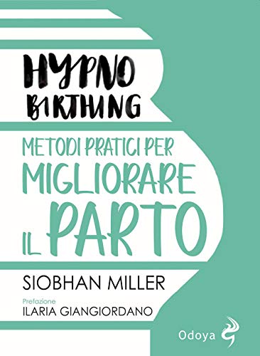 Hypnobirthing. Metodi pratici per migliorare il parto von Odoya