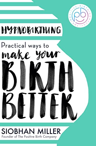Hypnobirthing: Practical Ways to Make Your Birth Better von Piatkus